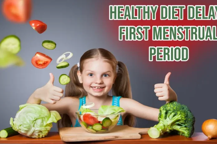 Healthy Diet In Childhood Delays Onset Of First Menstrual Period Healthy Diet In Childhood Delays Onset Of First Menstrual Period