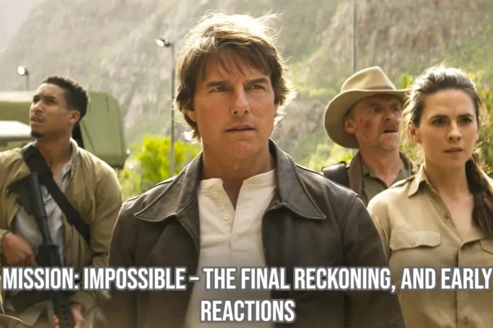Mission: Impossible – The Final Reckoning Receives Strong Early Reviews Mission: Impossible – The Final Reckoning Receives Strong Early Reviews