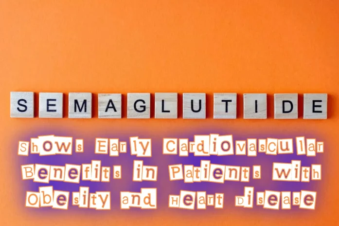 Semaglutide Shows Early Cardiovascular Benefits In Patients With Obesity And Heart Disease Semaglutide Shows Early Cardiovascular Benefits In Patients With Obesity And Heart Disease