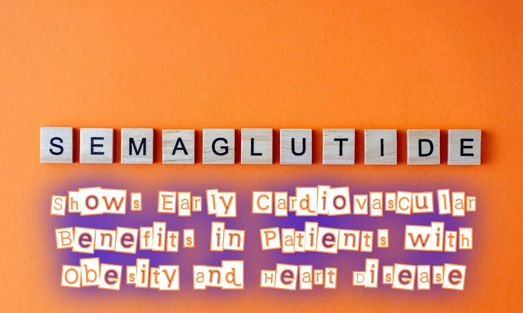 Semaglutide Shows Early Cardiovascular Benefits In Patients With Obesity And Heart Disease